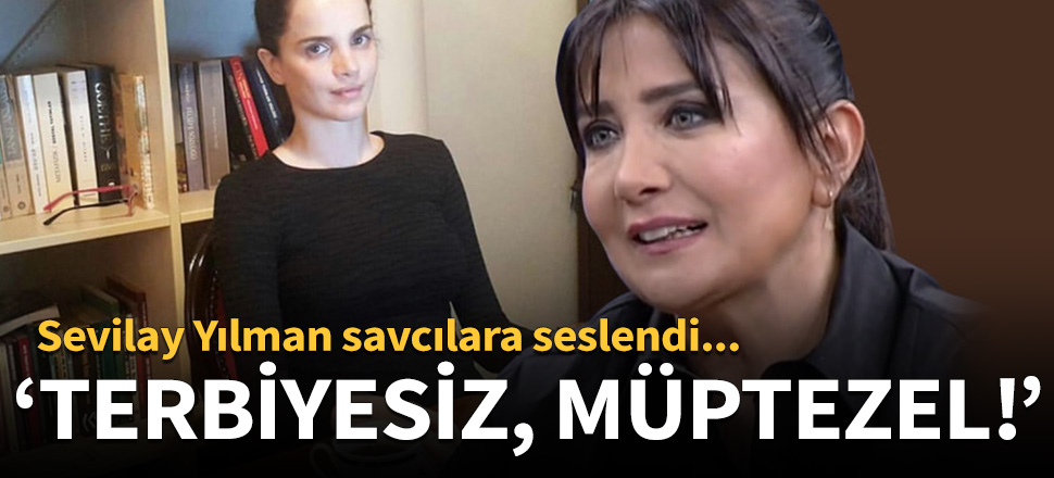 Sevilay Yılman, Tuğçe Kazaz'a "Terbiyesiz, müptezel" deyip savcılara seslendi!