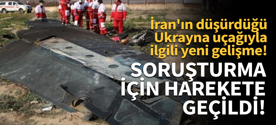 İran'ın düşürdüğü Ukrayna uçağıyla ilgili uluslararası soruşturma için harekete geçildi .