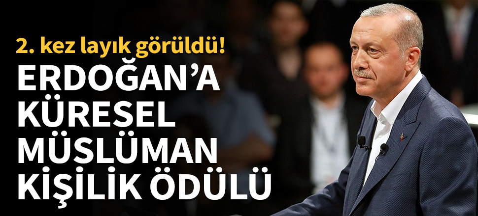 Cumhurbaşkanı Erdoğan'a Küresel Müslüman Kişilik ödülü...