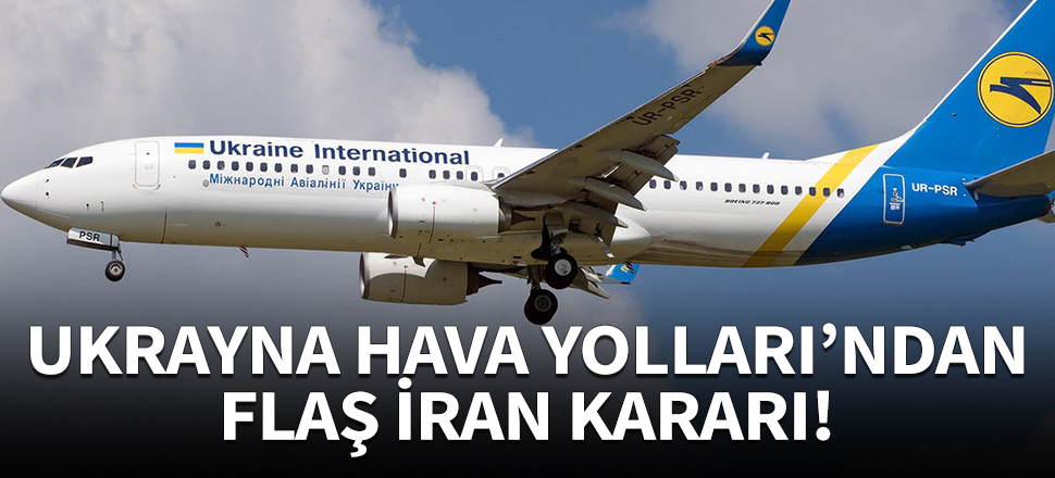 Ukrayna Hava Yolları'ndan İran kararı!