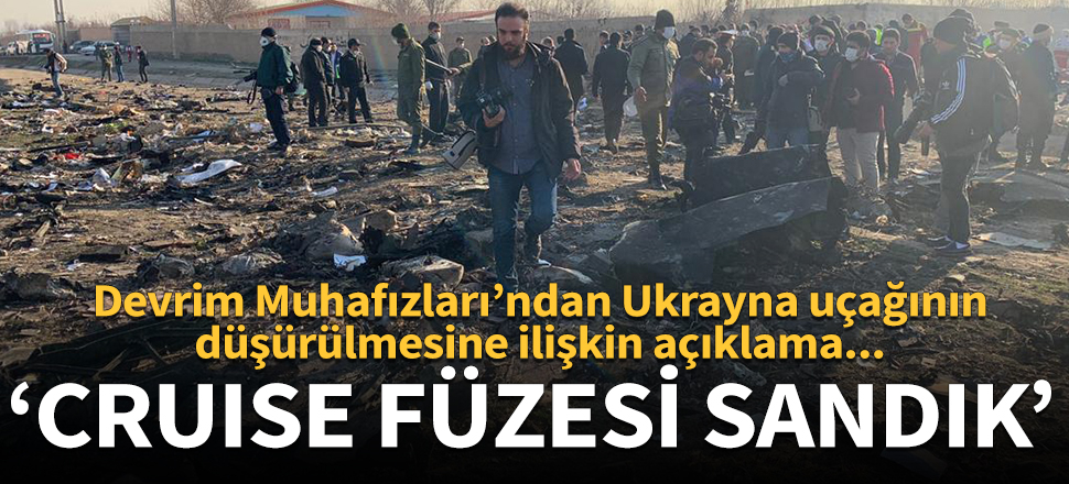 İran'dan düşürülen uçağa ilişkin yeni açıklama: Cruise füzesi sanıldığı için vuruldu