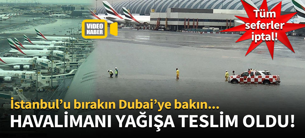 Dubai, yağmura teslim oldu! Tüm uçuşlar iptal...