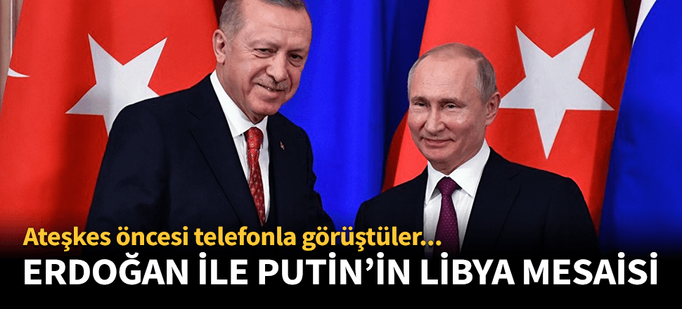 Cumhurbaşkanı Recep Tayyip Erdoğan, Rusya Devlet Başkanı Putin ile Libya'da ateşkesi görüştü!