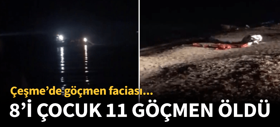 İzmir Çeşme'de göçmen teknesi battı! 8'i çocuk 11 kişi öldü...