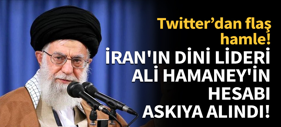 Twitter, İran'ın dini lideri Ali Hamaney'in hesabını askıya aldı!