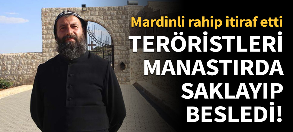 Teröristleri manastırda saklayıp besledi!