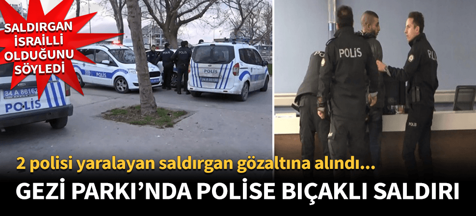 Gezi Parkı'nda 2 polis bıçaklı saldırıda yaralandı