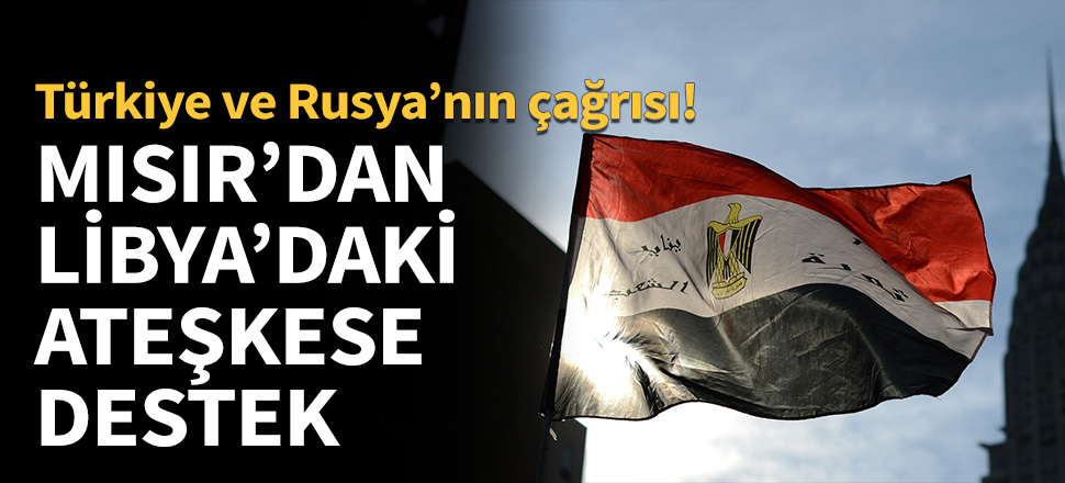 Mısır'dan Libya'daki ateşkese destek...