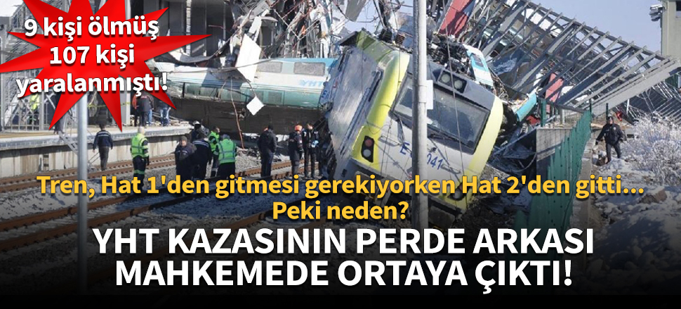 YHT kazasının perde arkası mahkemede ortaya çıktı!