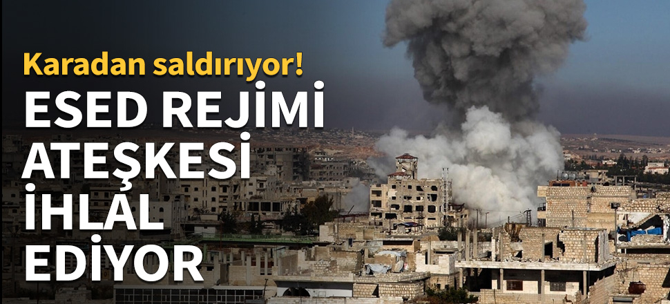 Esed rejimi ateşkesi ihlal etti...