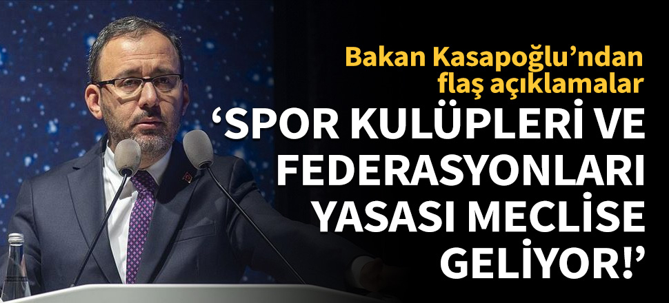 Bakan Kasapoğlu'ndan flaş açıklamalar!