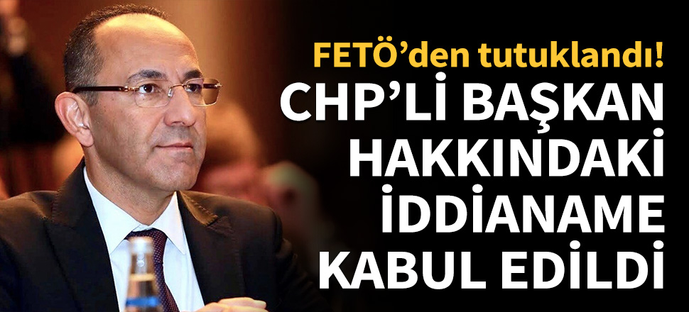 CHP'li başkan hakkındaki iddianame kabul edildi...