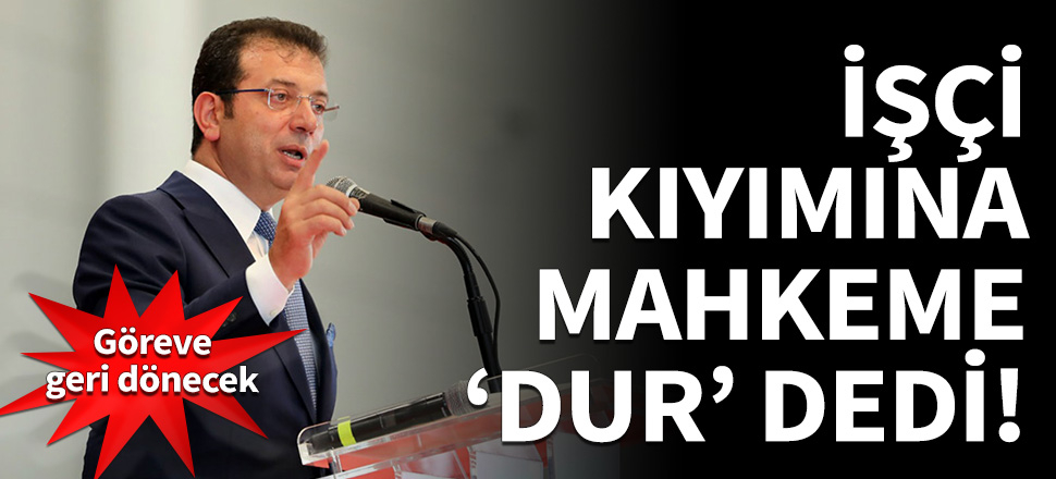 İmamoğlu'nun işçi kıyımına mahkeme 'Dur' dedi! Davayı kazandı...