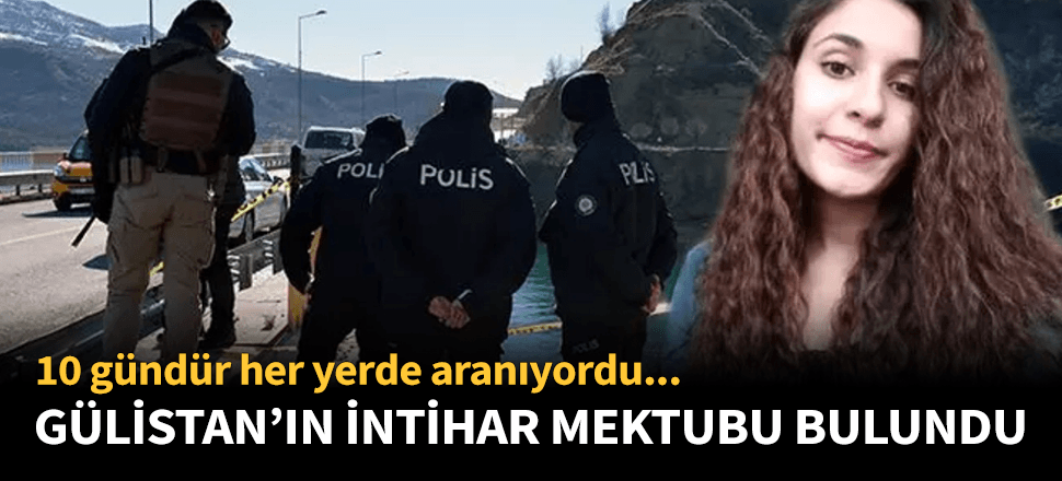 Kayıp Gülistan'ın intihar mektubu bulundu!