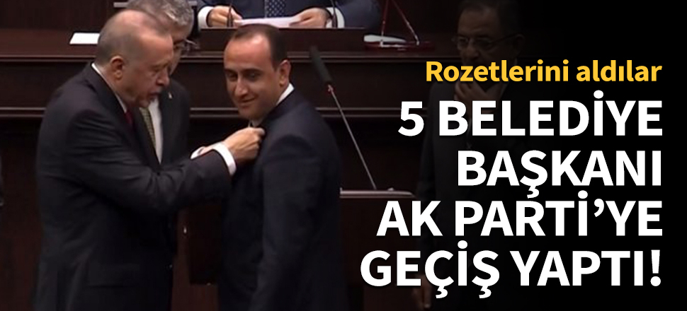 Farklı partilerde görev alan 5 belediye başkanı, AK Parti'ye geçiş yaptı