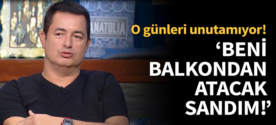 Acun Ilıcalı o günleri unutamıyor!