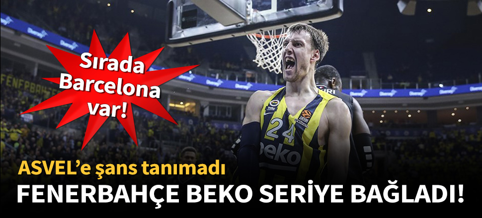 Fenerbahçe Beko, ASVEL'i de devirdi!