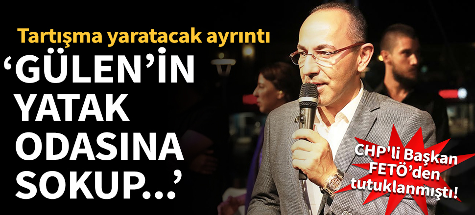 CHP'li başkanın FETÖ iddianamesinde tartışma yaratacak ayrıntı!