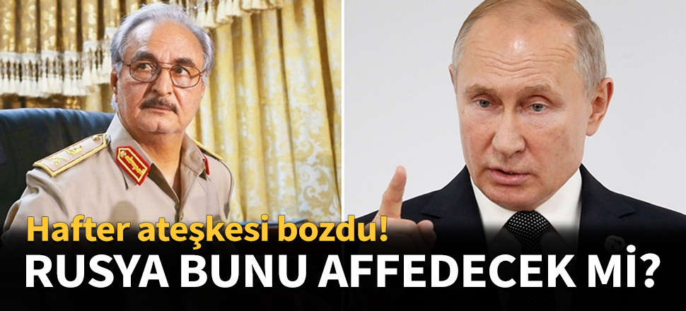 Darbeci Hafter ateşkesi sona erdirdi...