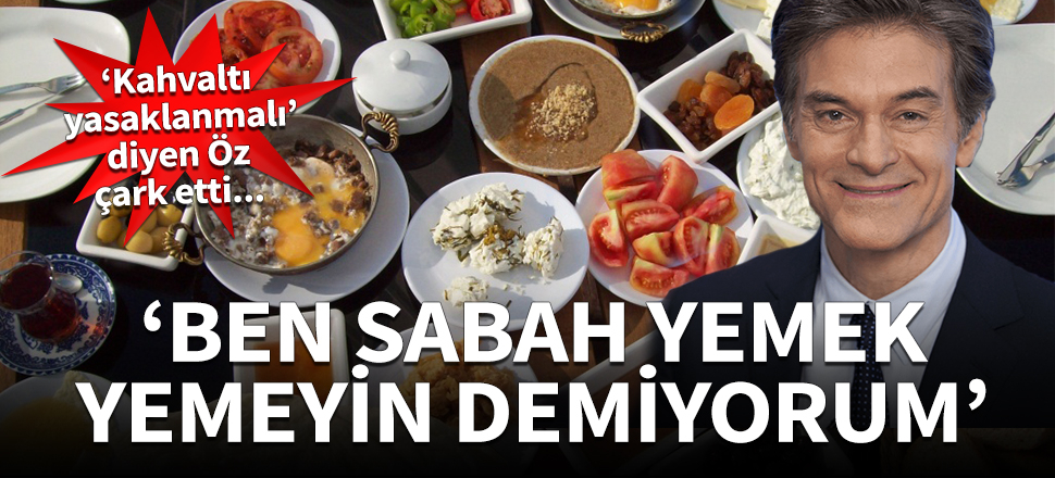 ‘Kahvaltı  yasaklanmalı’ diyen Öz çark etti...