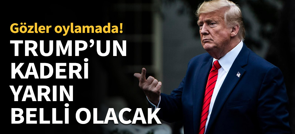 Trump'un kaderi yarın belli olacak!