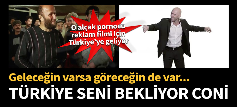 Türkiye seni bekliyor Coni! Geleceğin varsa göreceğin de var...