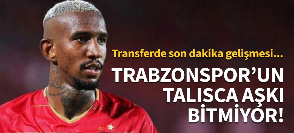 Trabzonspor'un Talisca aşkı!