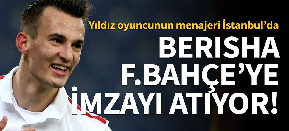 Fenerbahçe Berisha'yı renklerine bağlıyor!