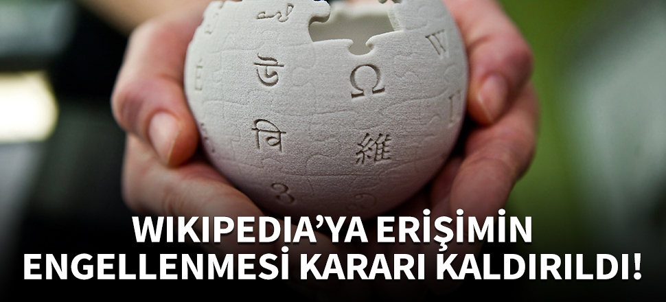 Wikipedia'ya erişim engeli resmen kaldırıldı!
