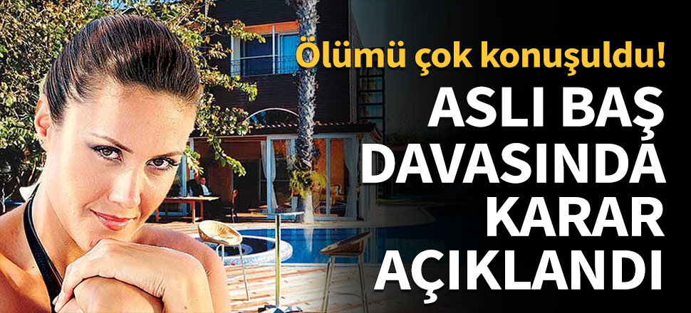 Manken Aslı Baş davasında karar açıklandı!