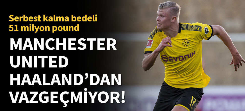 Manchester United, Haaland'ın peşini bırakmıyor!