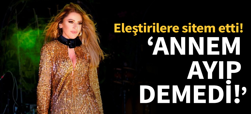 Hadise eleştirilere sitem etti!