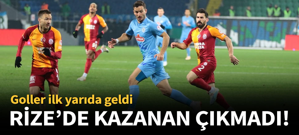 Çaykur Rizespor ile Galatasaray 1-1 berabere kaldı!