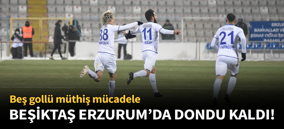 BB Erzurumspor, Beşiktaş'ı 3-2 mağlup etti!