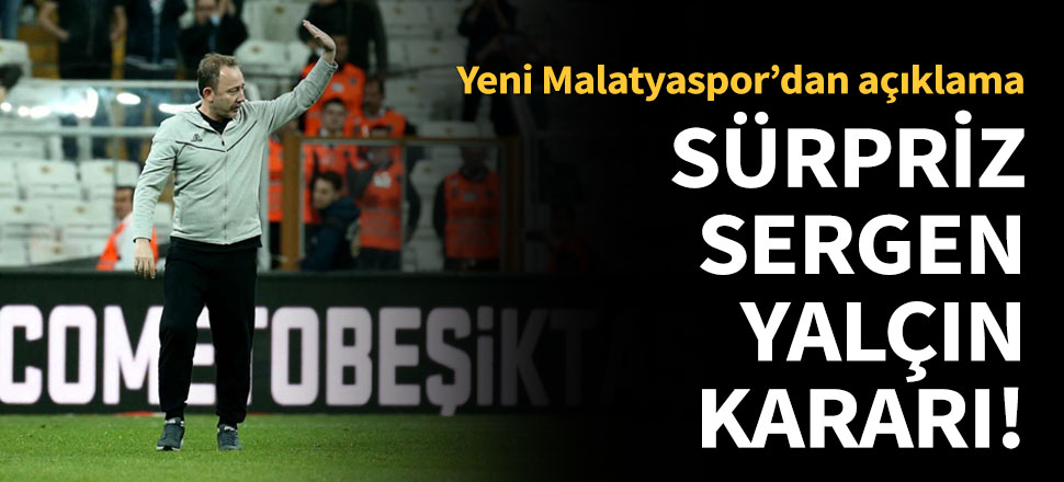Yeni Malatyaspor'da Sergen Yalçın'la yollar ayrıldı!