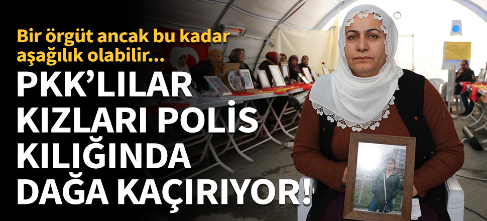 PKK'lılar kızları polis kılığında dağa kaçırıyor! Bir örgüt ancak bu kadar aşağılık olabilir...
