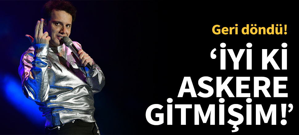 Edis: İyi ki askere gitmişim!