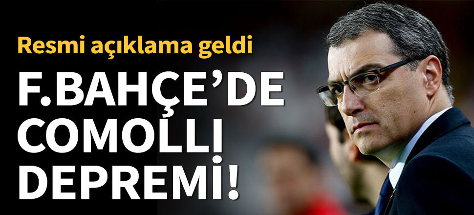 Fenerbahçe'de Comolli depremi!
