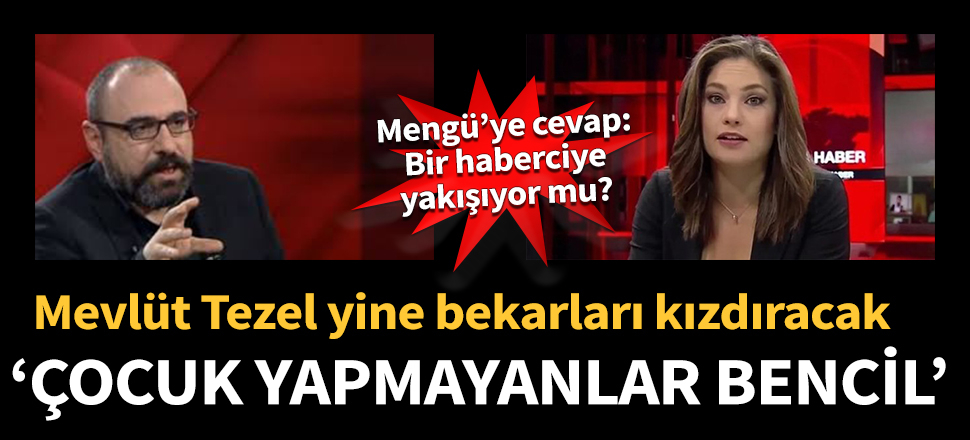 Mevlüt Tezel yine bekarları kızdıracak: Çocuk yapmayanlar bencil!