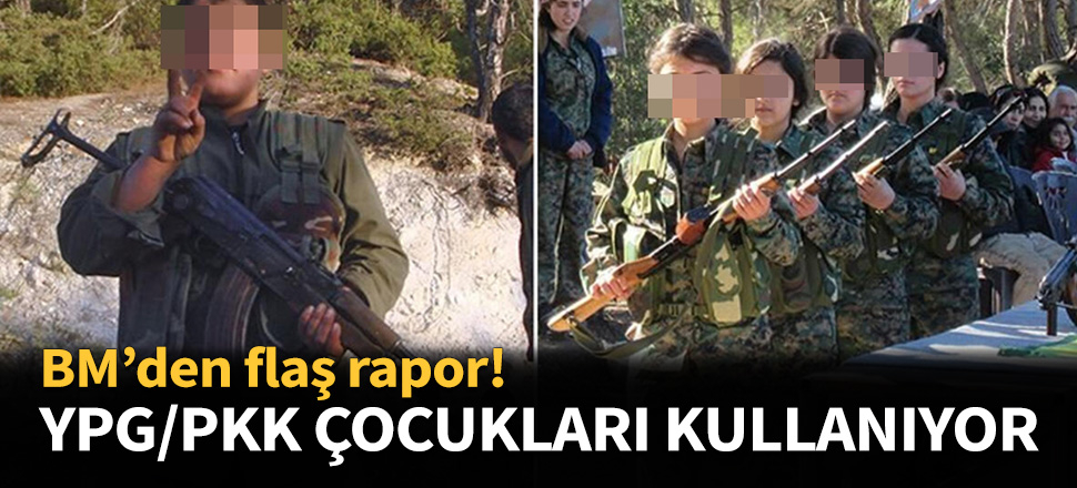 BM'den flaş rapor: YPG/PKK çocukları kullanıyor!