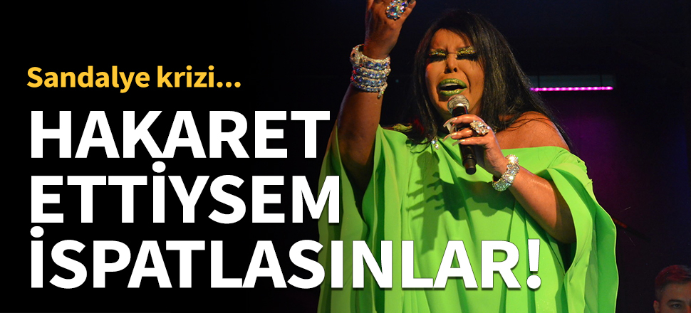Bülent Ersoy hakaret iddialarına ateş püskürdü!