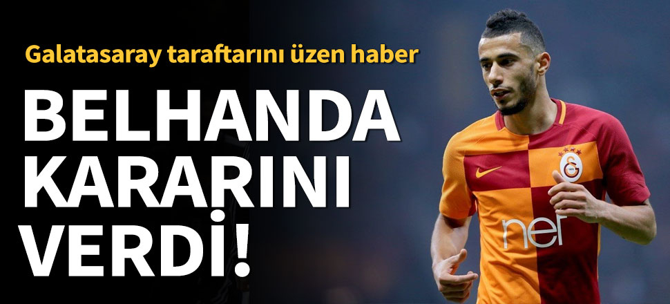 Belhanda kararını verdi!