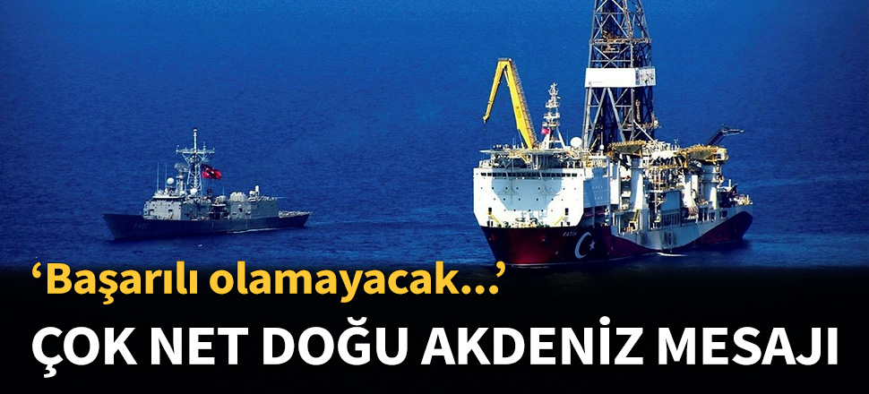 Türkiye'den net Doğu Akdeniz mesajı...