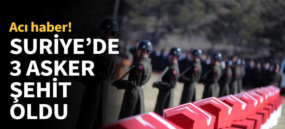 Tel Abyad'da 3 asker şehit oldu...