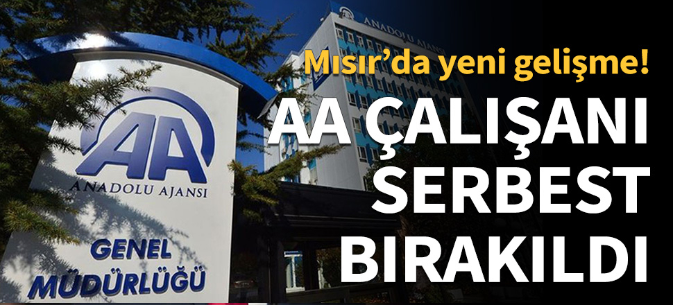 AA çalışanlarından birisi serbest bırakıldı...