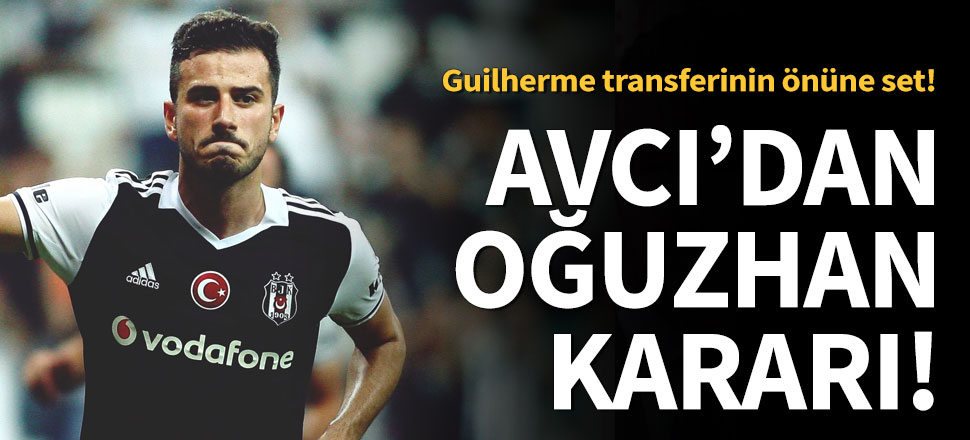 Abdullah Avcı'dan Oğuzhan kararı!