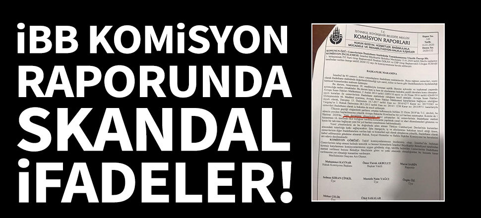 İBB komisyon raporunda skandal 'Türkiye' ifadesi!