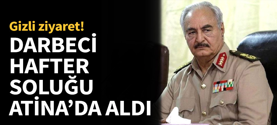 Darbeci Hafter soluğu Atina'da aldı...