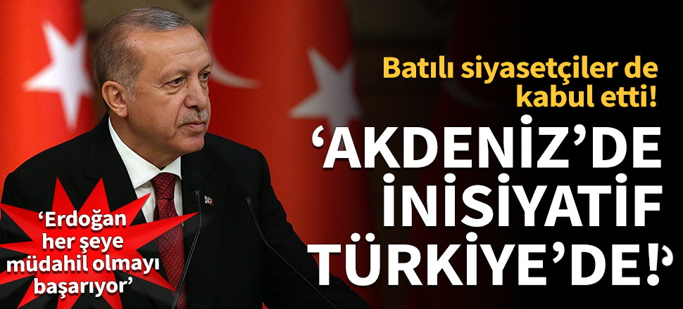 Avrupalılar kabul etti: Akdeniz'de inisiyatif Türkiye'de
