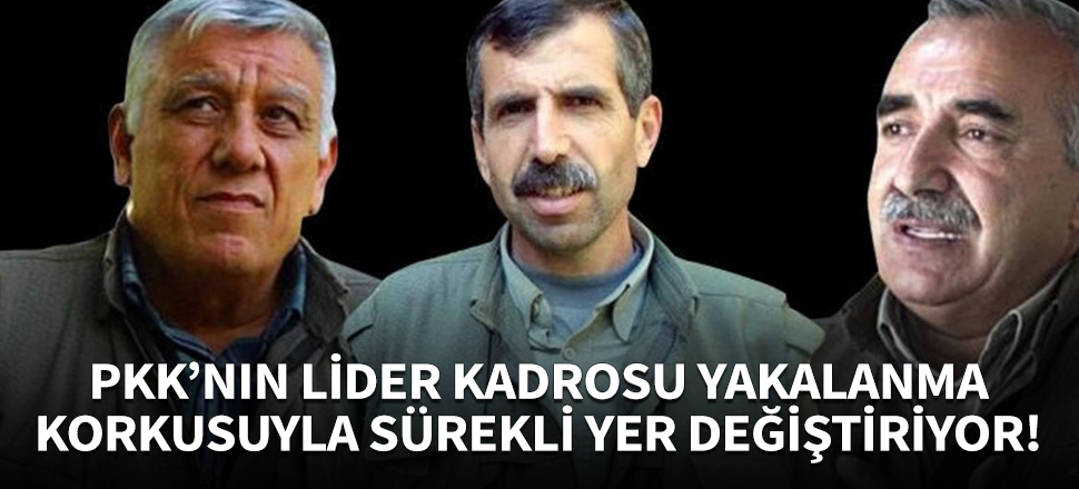 PKK'nın lider kadrosu sürekli yer değiştiriyor!